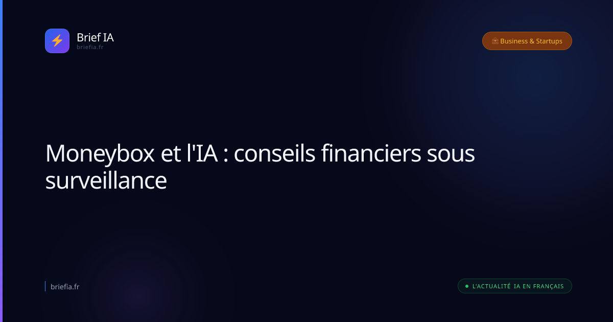 Brief IA : Moneybox et l'IA : conseils financiers sous surveillance