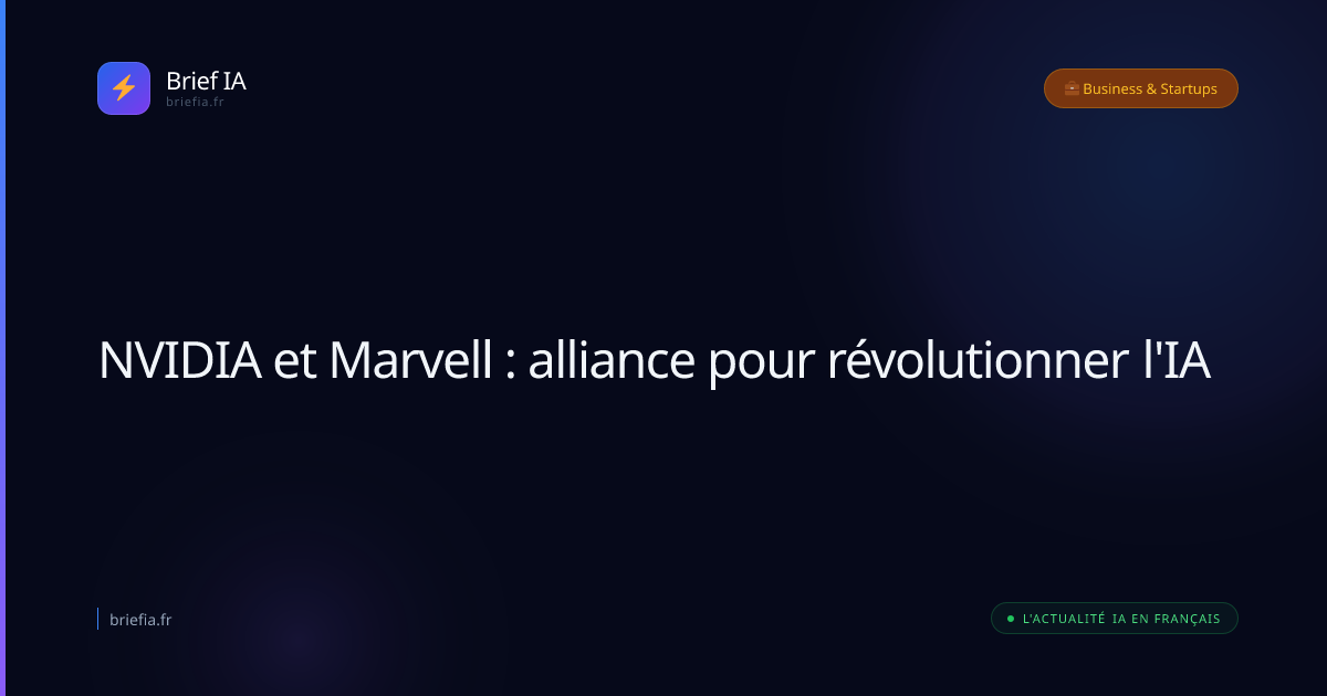 Brief IA : NVIDIA et Marvell : alliance pour révolutionner l'IA