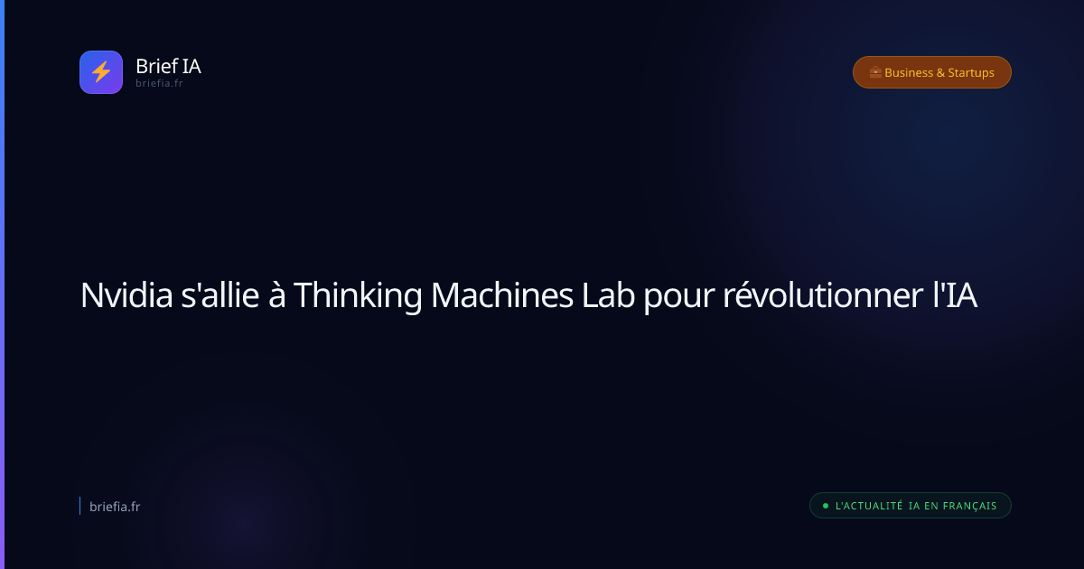 Brief IA : Nvidia s'allie à Thinking Machines Lab pour révolutionner l'IA