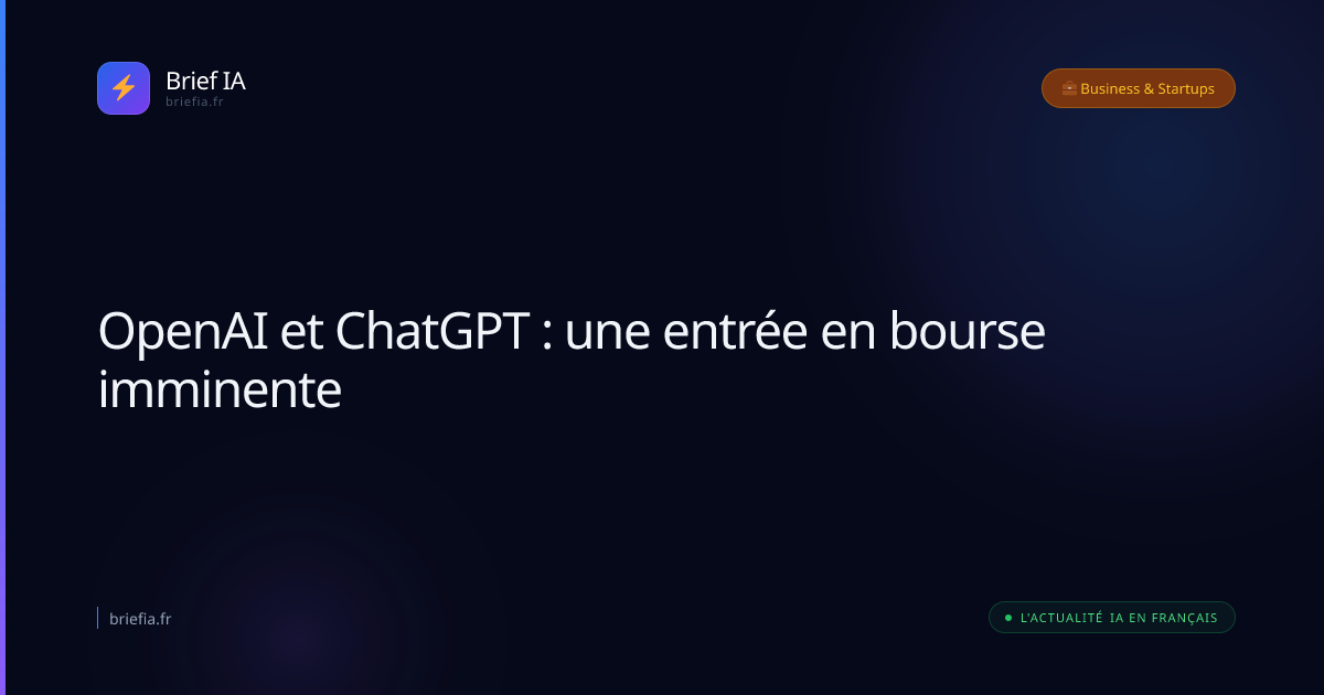 Brief IA : OpenAI et ChatGPT : une entrée en bourse imminente