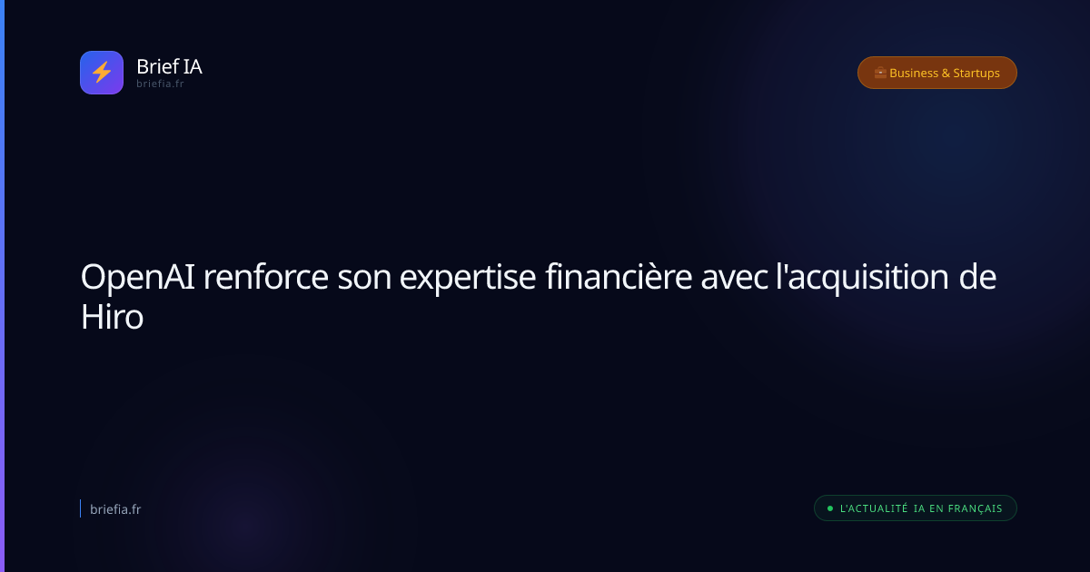 Brief IA : OpenAI renforce son expertise financière avec l'acquisition de Hiro