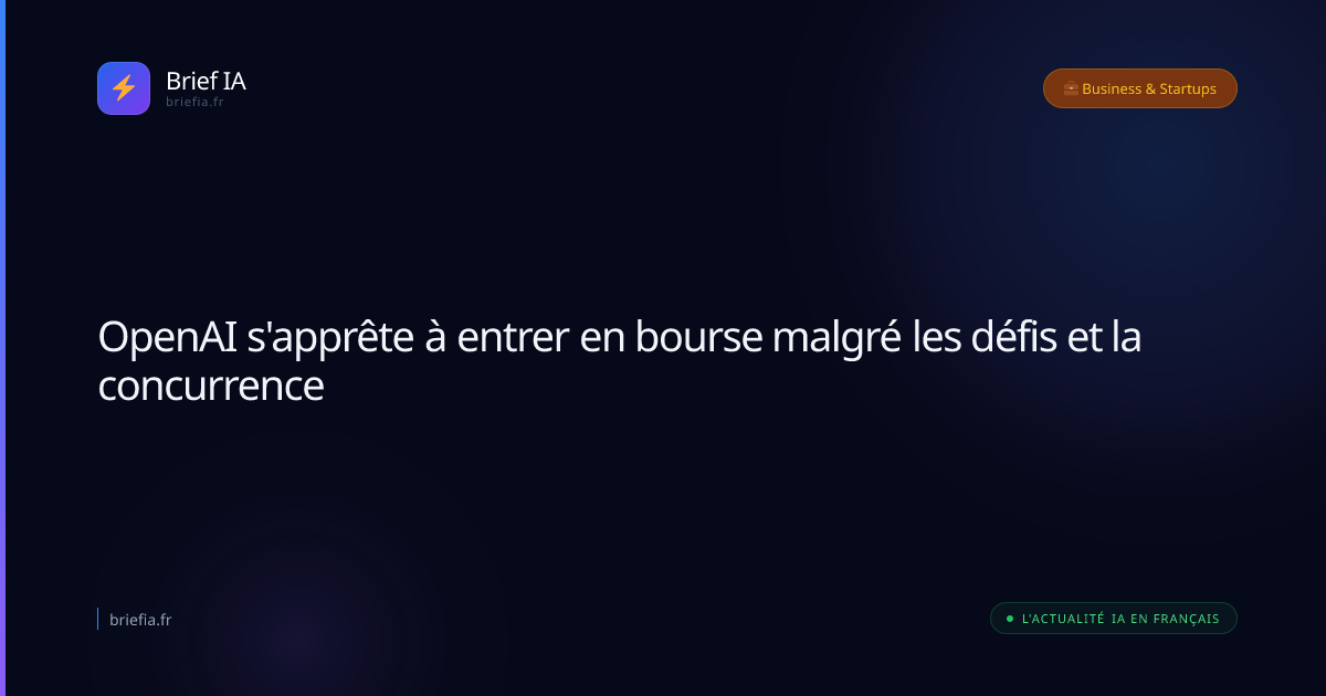 Brief IA : OpenAI s'apprête à entrer en bourse malgré les défis et la concurrence
