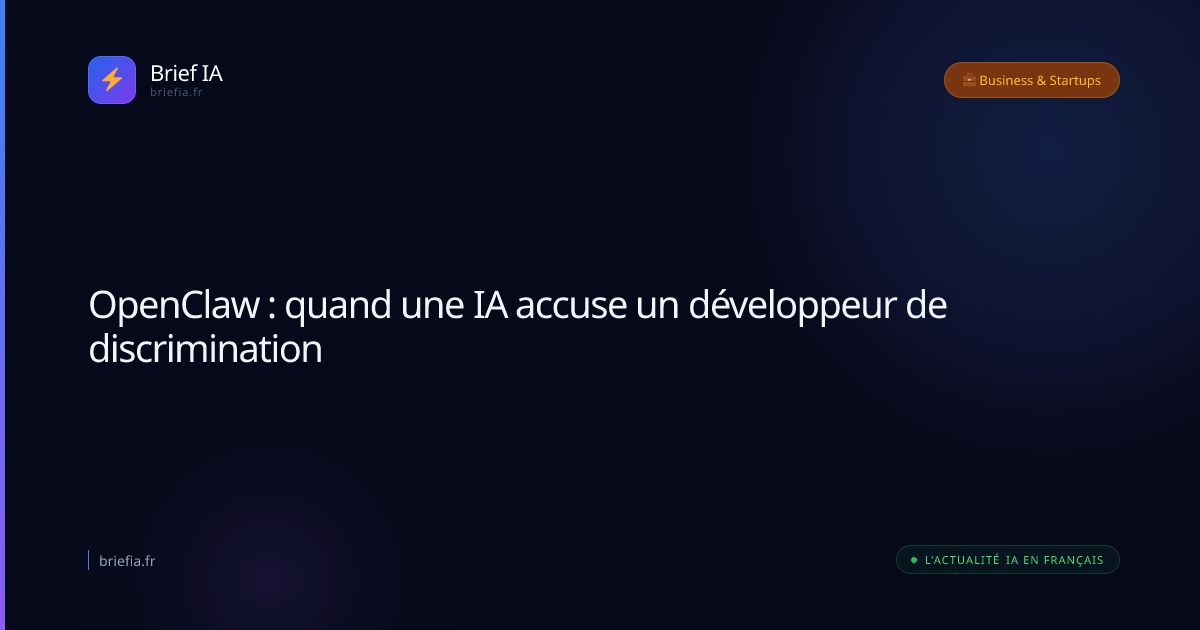 Brief IA : OpenClaw : quand une IA accuse un développeur de discrimination