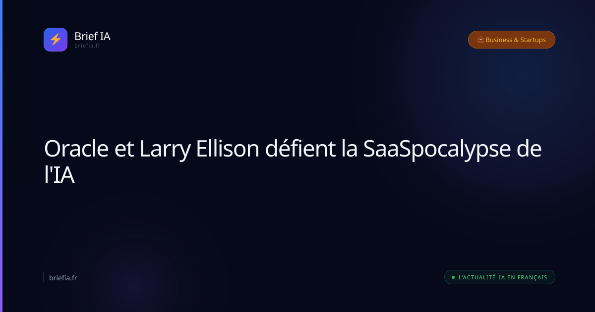 Brief IA : Oracle et Larry Ellison défient la SaaSpocalypse de l'IA