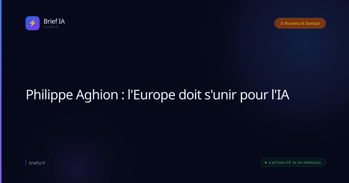 Brief IA : Philippe Aghion : l'Europe doit s'unir pour l'IA