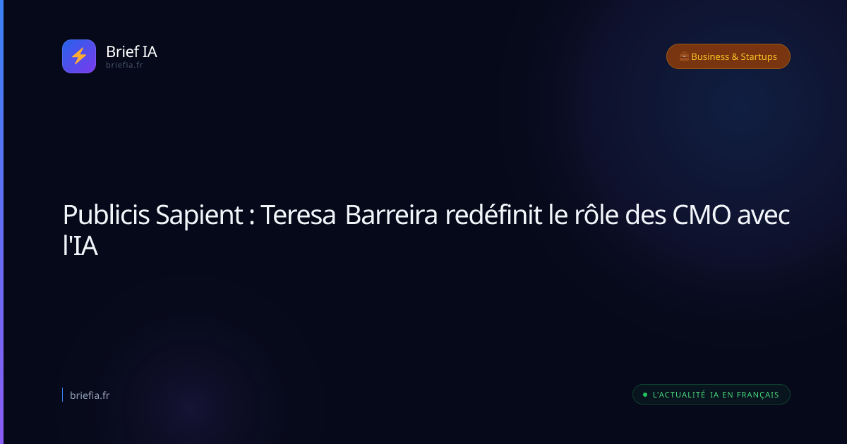 Brief IA : Publicis Sapient : Teresa Barreira redéfinit le rôle des CMO avec l'IA