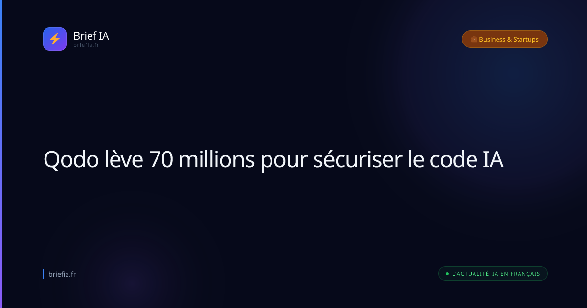 Brief IA : Qodo lève 70 millions pour sécuriser le code IA
