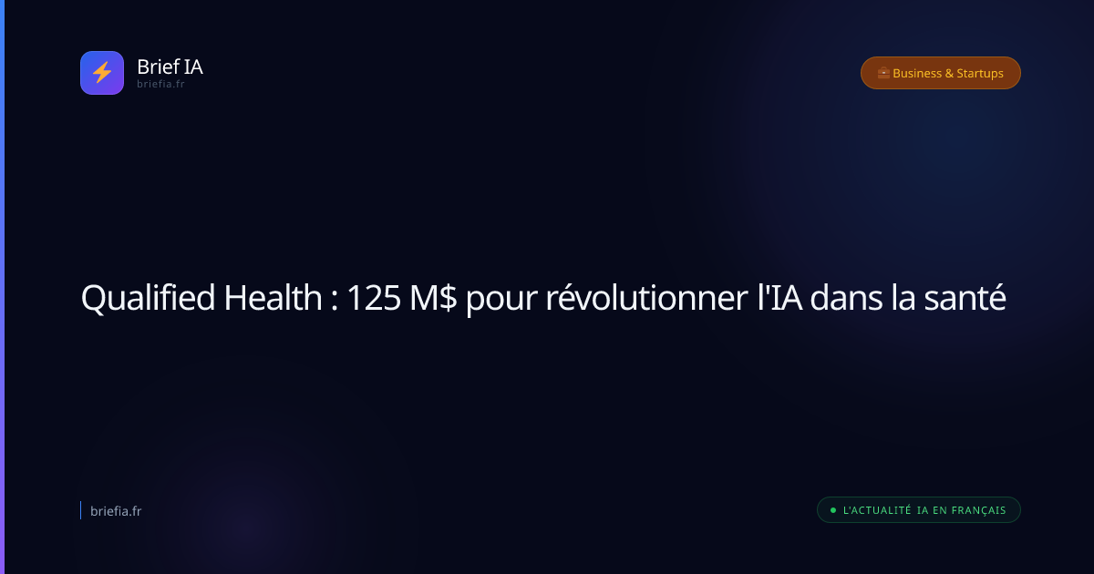 Brief IA : Qualified Health : 125 M$ pour révolutionner l'IA dans la santé