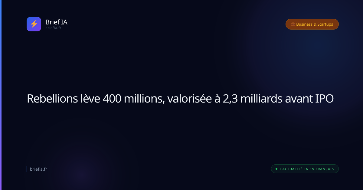 Brief IA : Rebellions lève 400 millions, valorisée à 2,3 milliards avant IPO