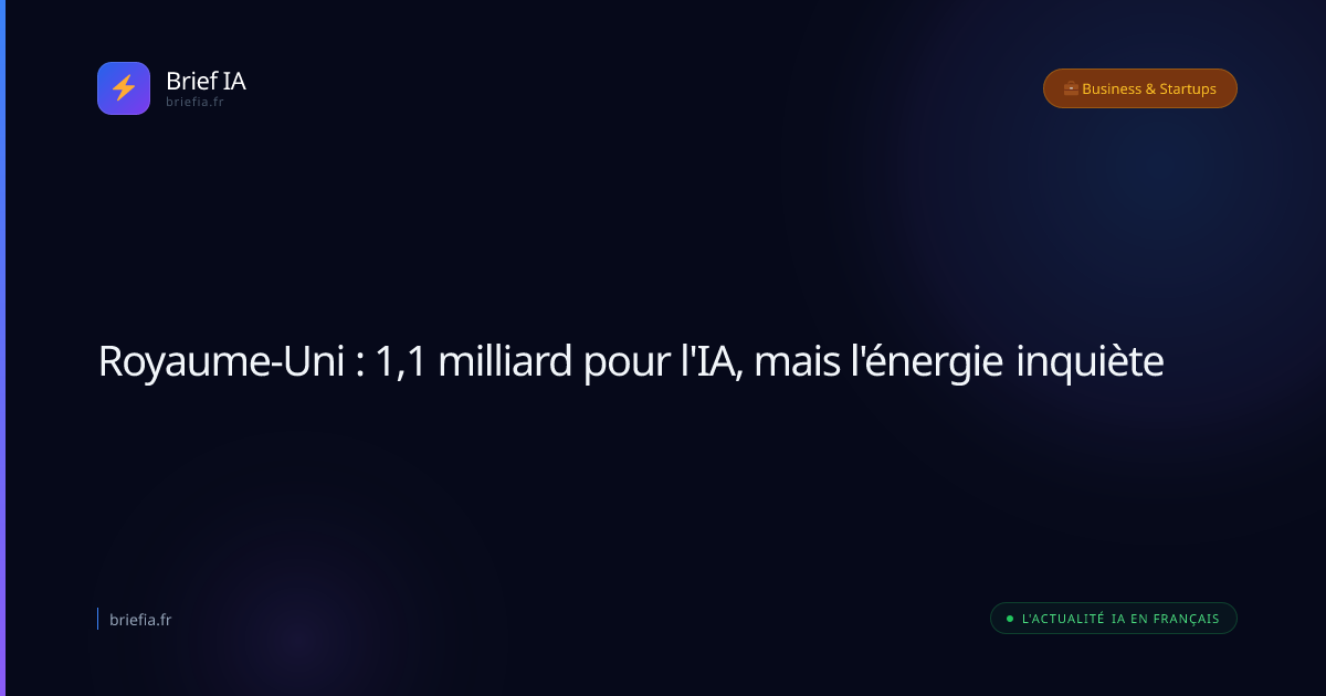Brief IA : Royaume-Uni : 1,1 milliard pour l'IA, mais l'énergie inquiète
