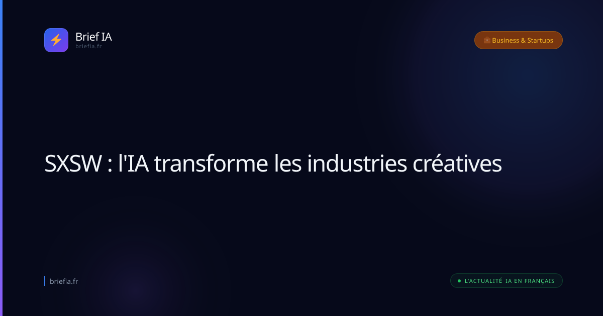 Brief IA : SXSW : l'IA transforme les industries créatives