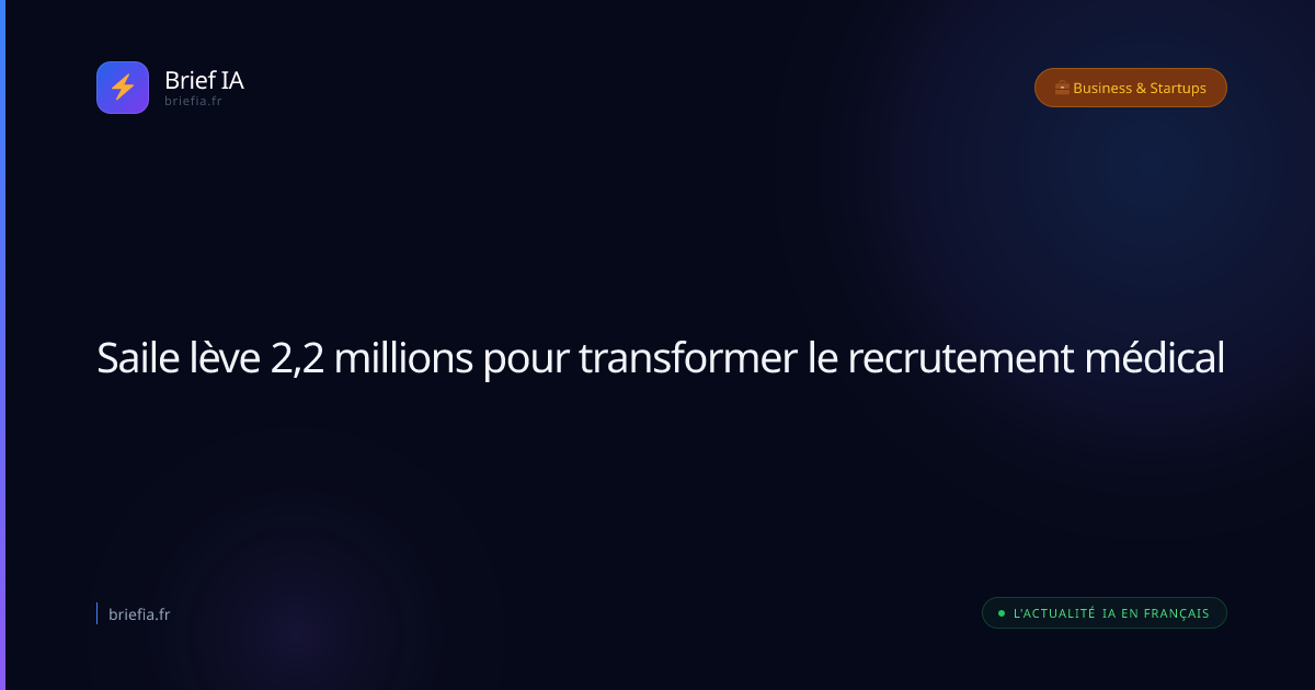Brief IA : Saile lève 2,2 millions pour transformer le recrutement médical