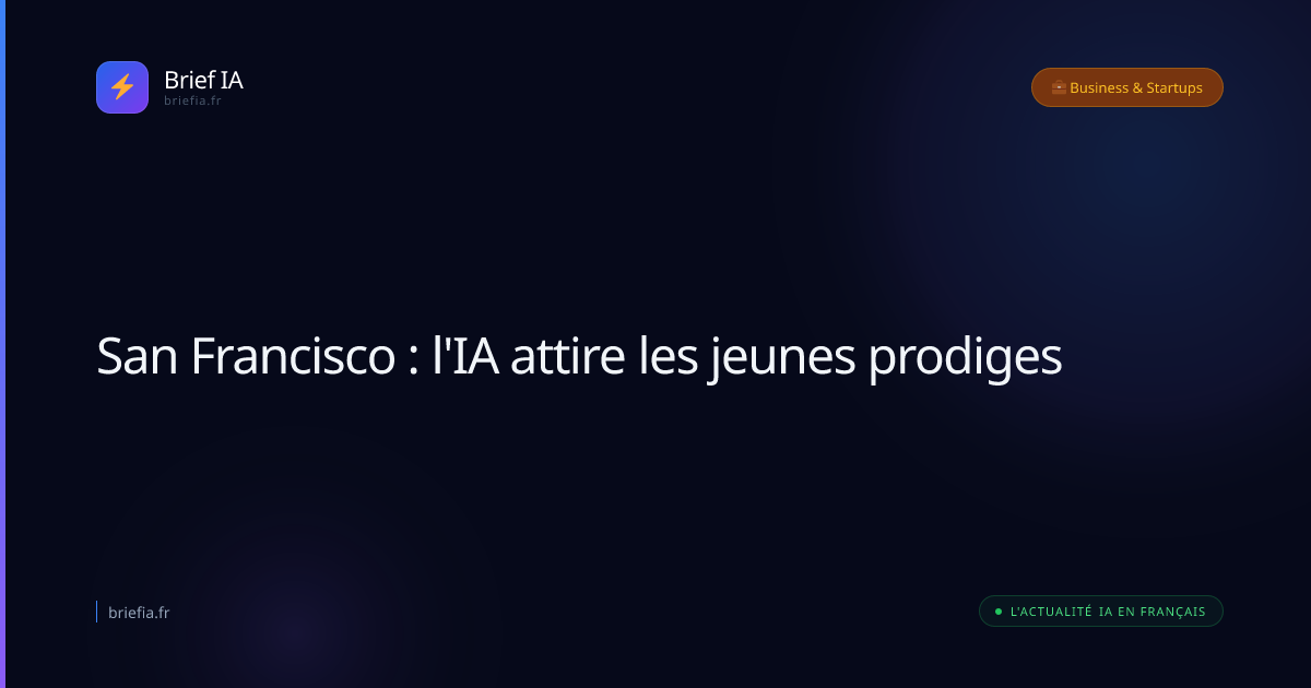 Brief IA : San Francisco : l'IA attire les jeunes prodiges