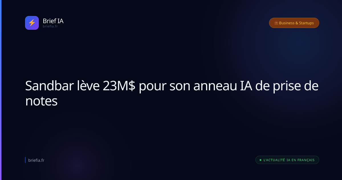 Brief IA : Sandbar lève 23M$ pour son anneau IA de prise de notes