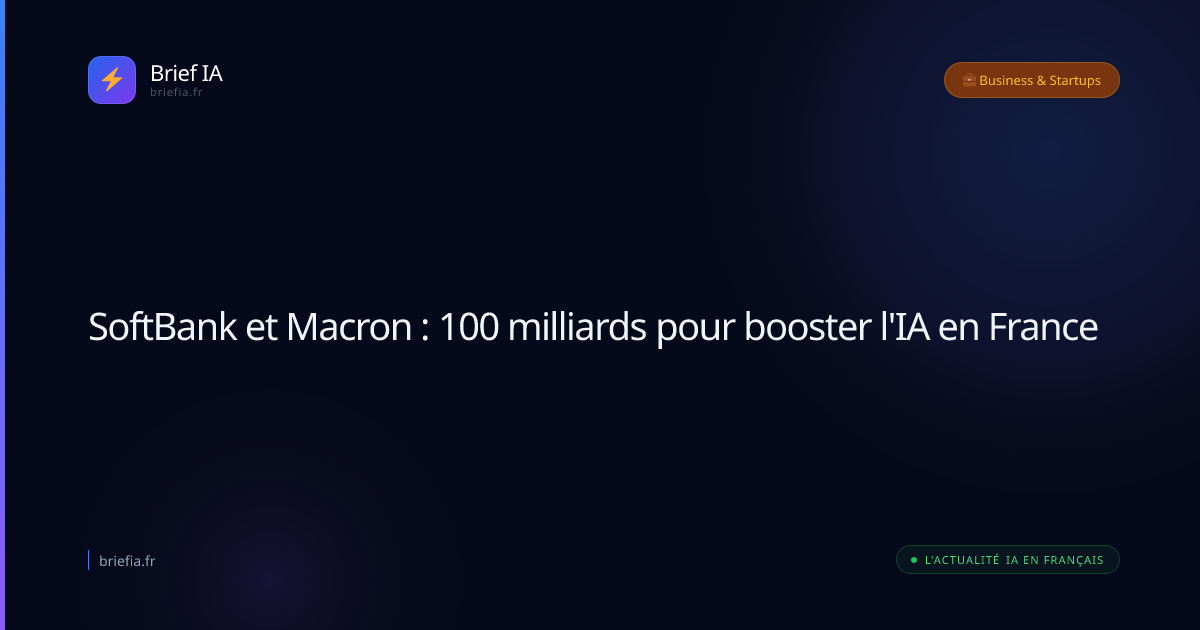 Brief IA : SoftBank et Macron : 100 milliards pour booster l'IA en France