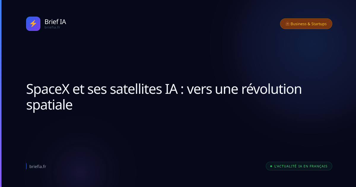 Brief IA : SpaceX et ses satellites IA : vers une révolution spatiale
