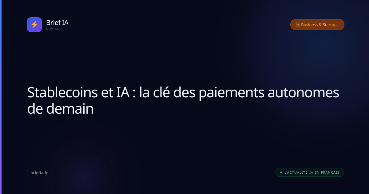 Brief IA : Stablecoins et IA : la clé des paiements autonomes de demain