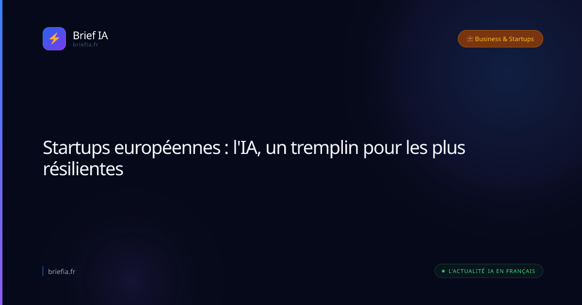 Brief IA : Startups européennes : l'IA, un tremplin pour les plus résilientes