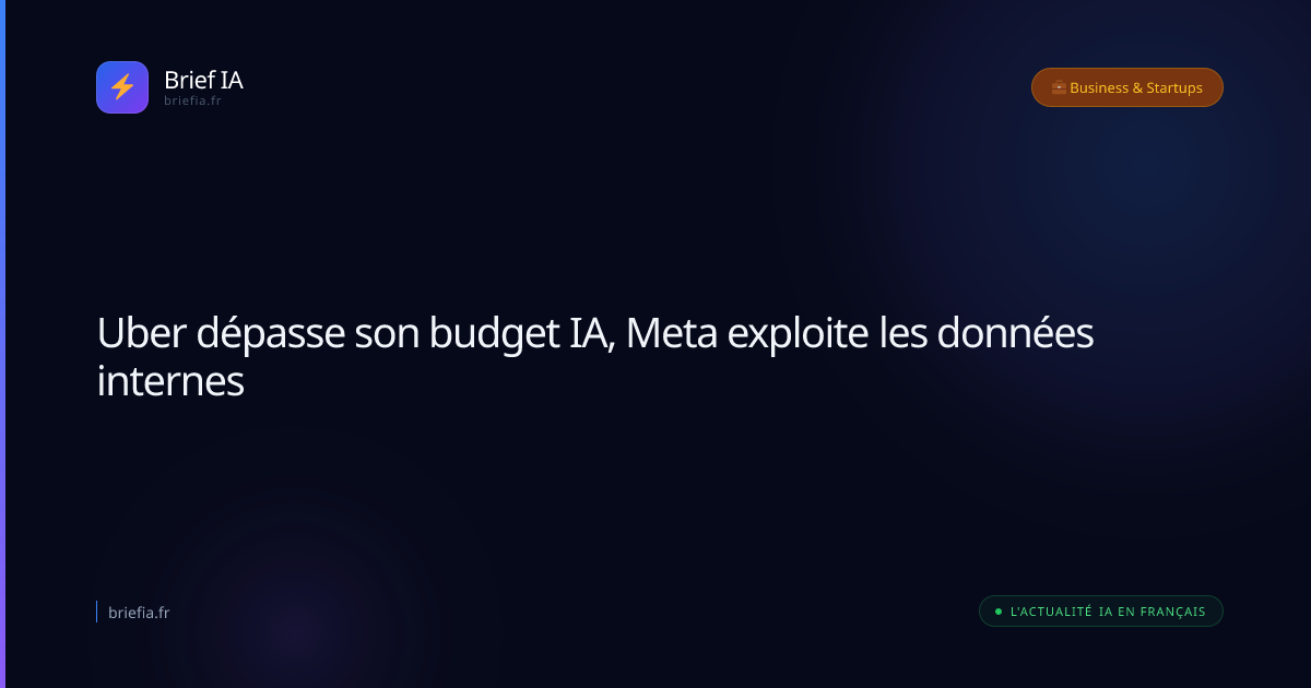 Brief IA : Uber dépasse son budget IA, Meta exploite les données internes