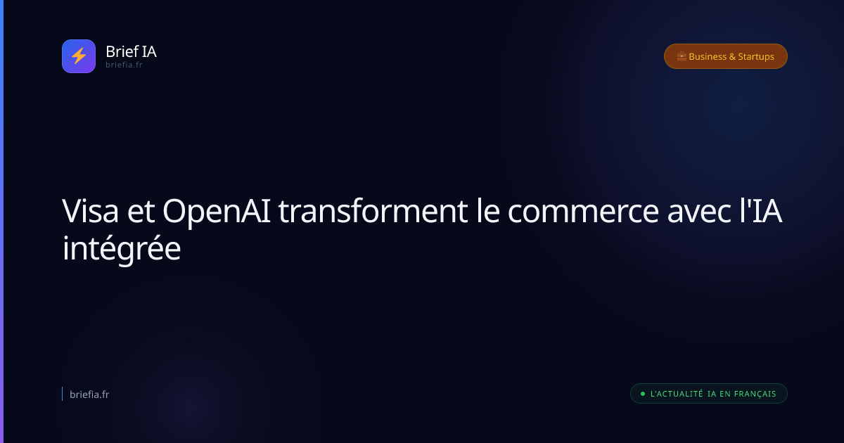 Brief IA : Visa et OpenAI transforment le commerce avec l'IA intégrée