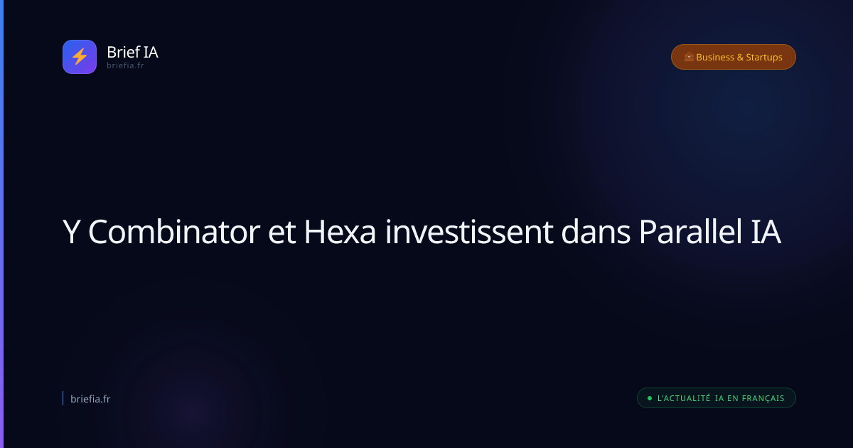 Brief IA : Y Combinator et Hexa investissent dans Parallel IA