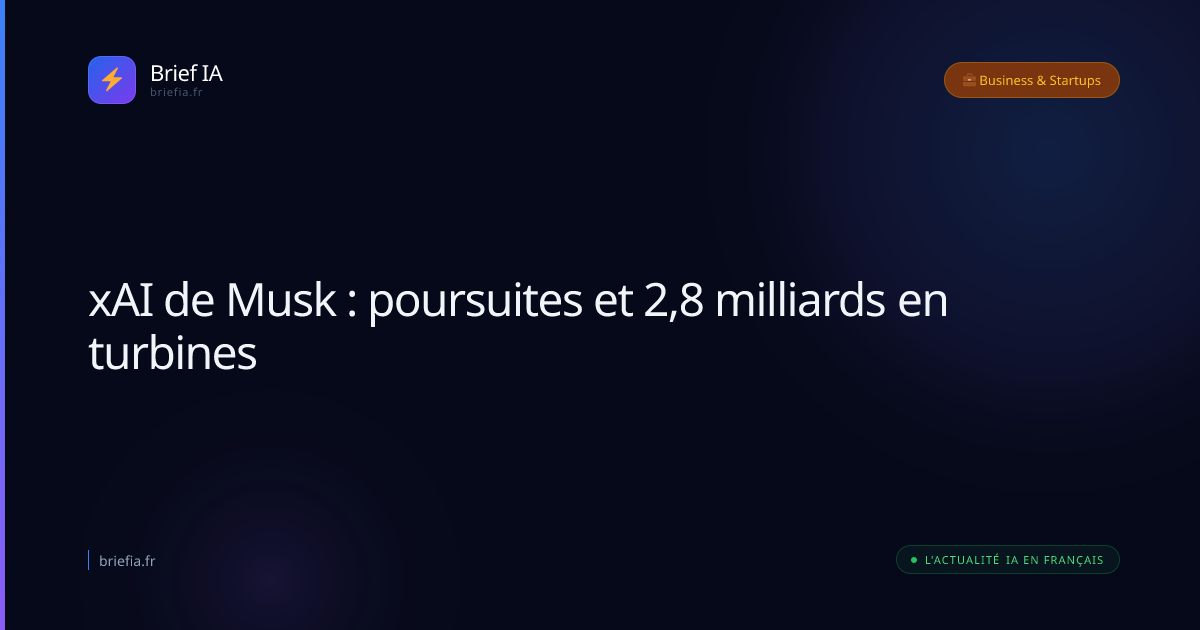 Brief IA : xAI de Musk : poursuites et 2,8 milliards en turbines