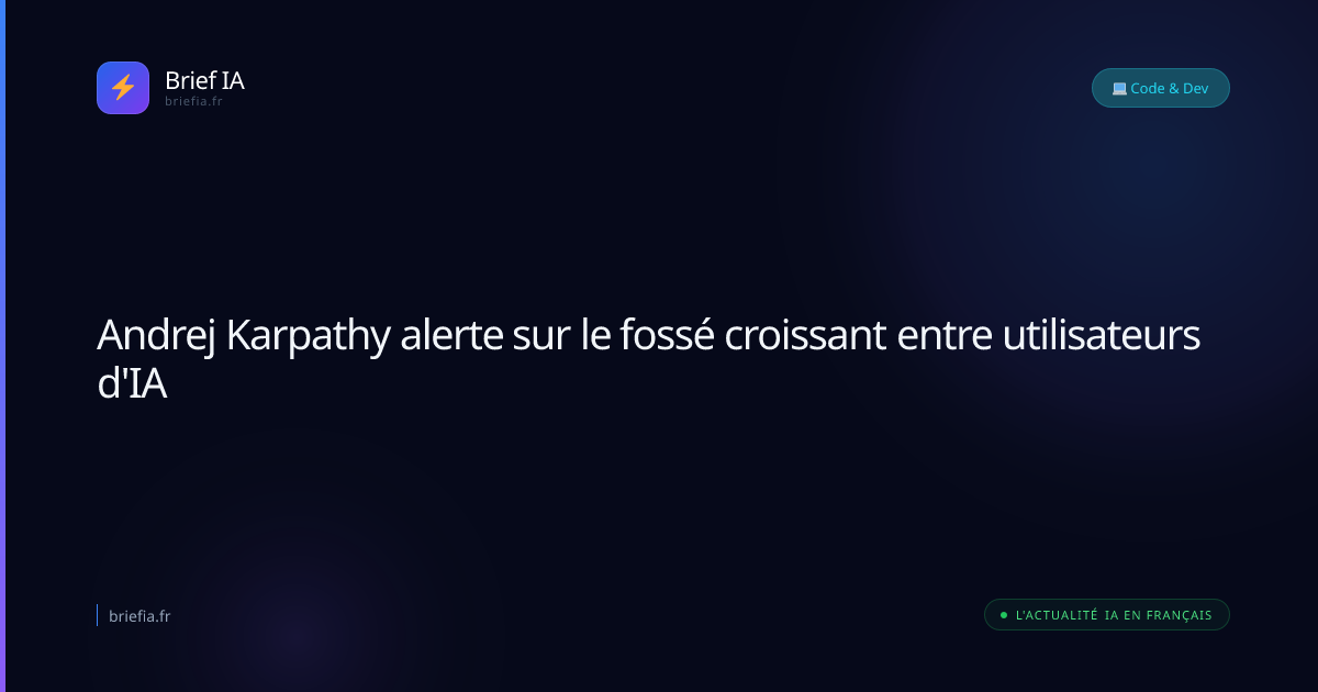 Brief IA : Andrej Karpathy alerte sur le fossé croissant entre utilisateurs d'IA