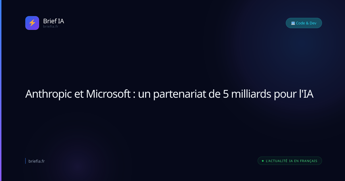 Brief IA : Anthropic et Microsoft : un partenariat de 5 milliards pour l'IA