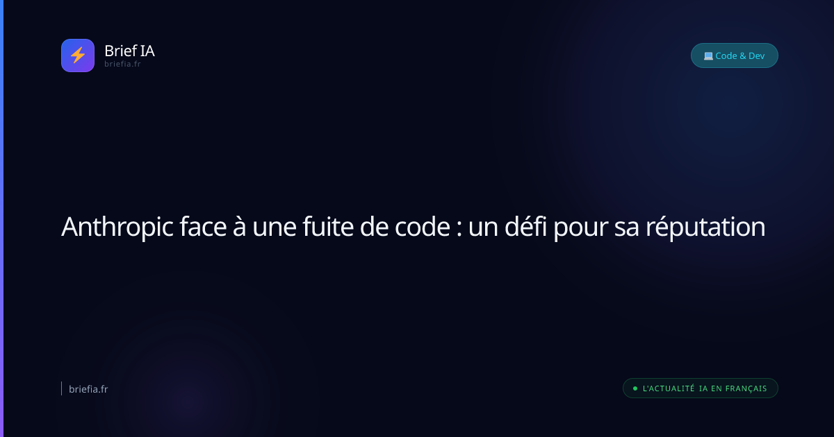 Brief IA : Anthropic face à une fuite de code : un défi pour sa réputation