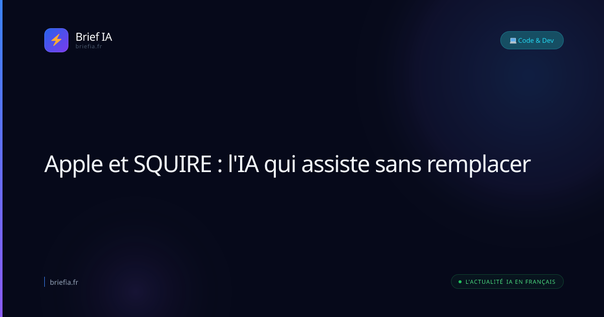 Brief IA : Apple et SQUIRE : l'IA qui assiste sans remplacer