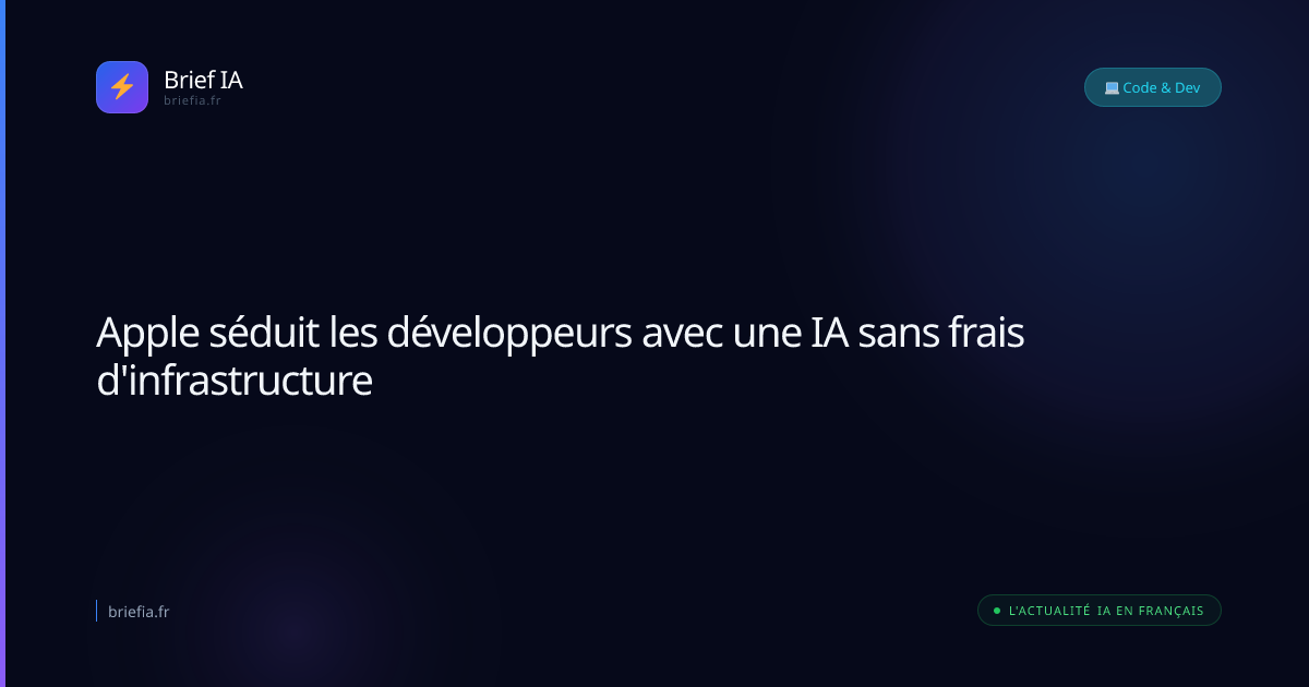 Brief IA : Apple séduit les développeurs avec une IA sans frais d'infrastructure