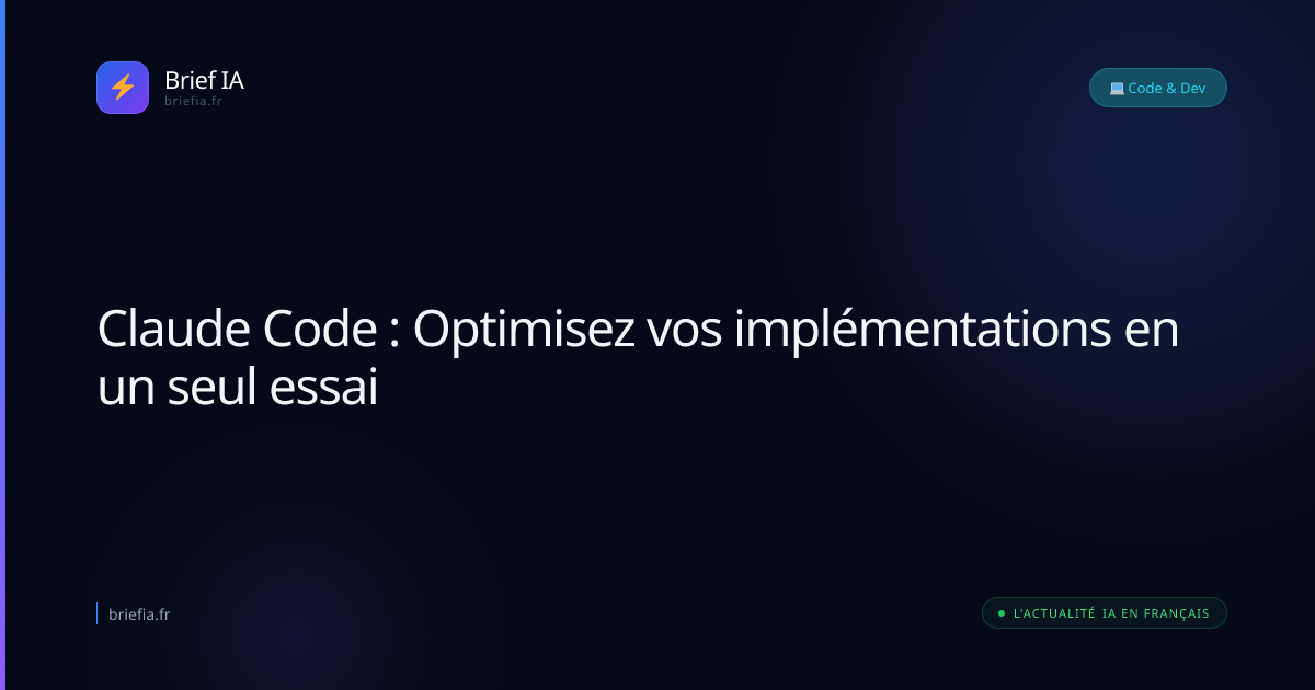 Brief IA : Claude Code : Optimisez vos implémentations en un seul essai