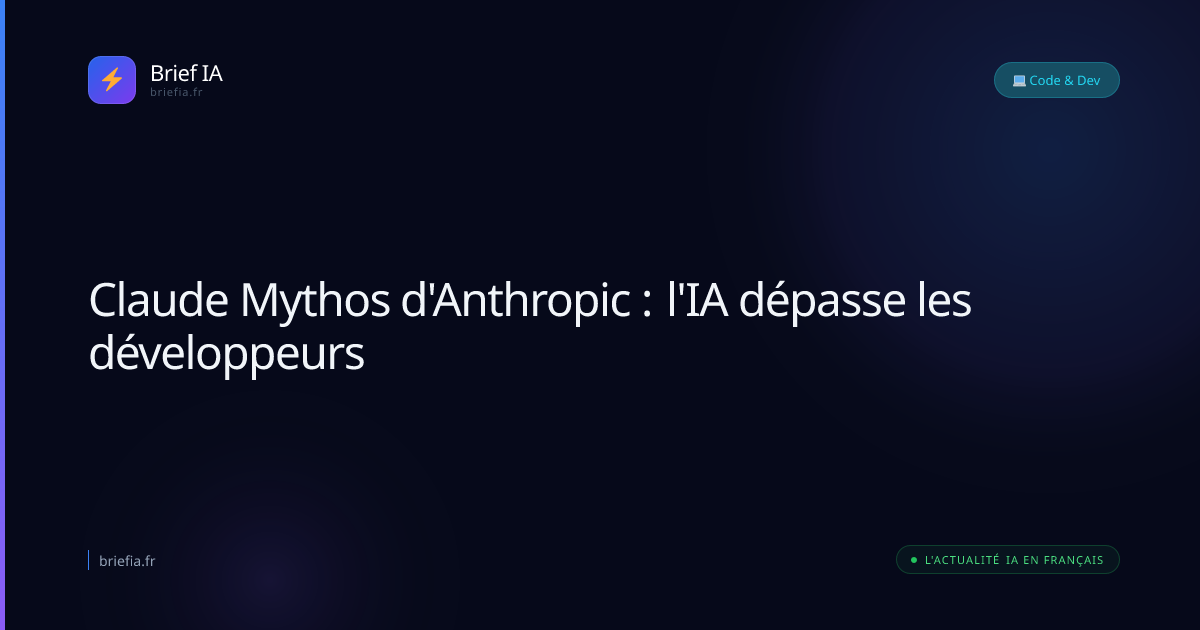 Brief IA : Claude Mythos d'Anthropic : l'IA dépasse les développeurs