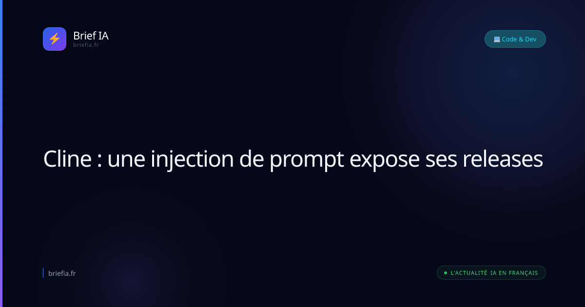 Brief IA : Cline : une injection de prompt expose ses releases