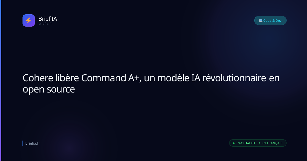 Brief IA : Cohere libère Command A+, un modèle IA révolutionnaire en open source
