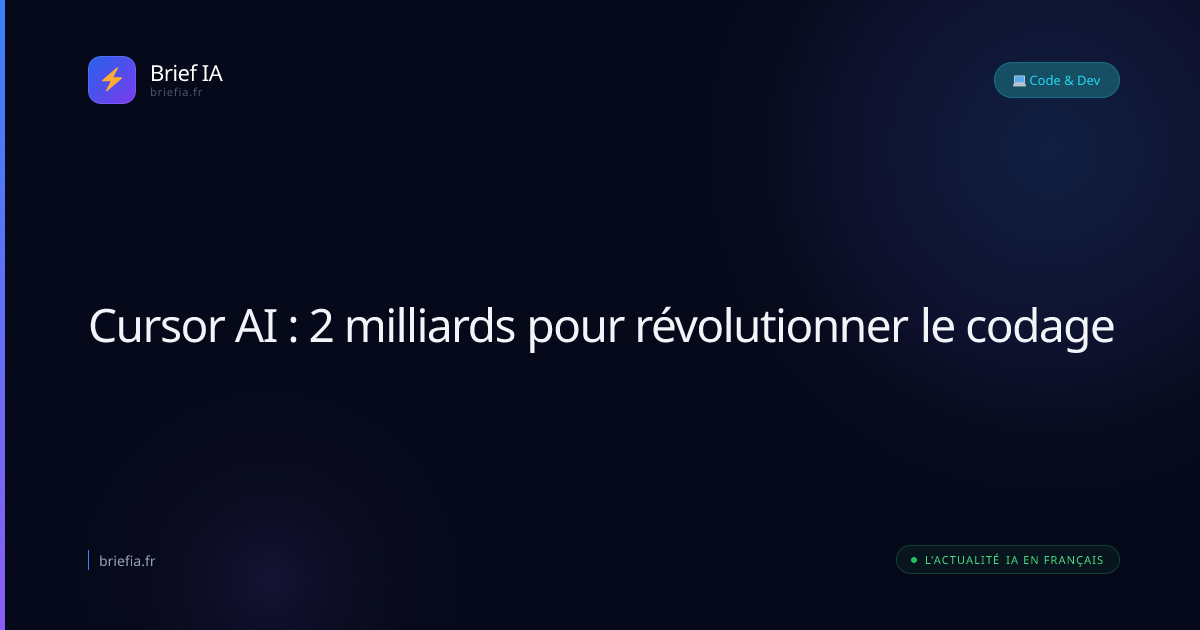 Brief IA : Cursor AI : 2 milliards pour révolutionner le codage