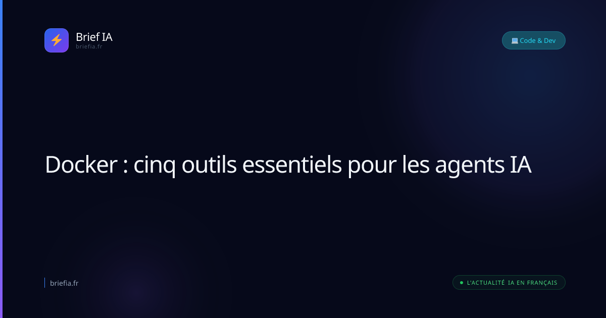 Brief IA : Docker : cinq outils essentiels pour les agents IA