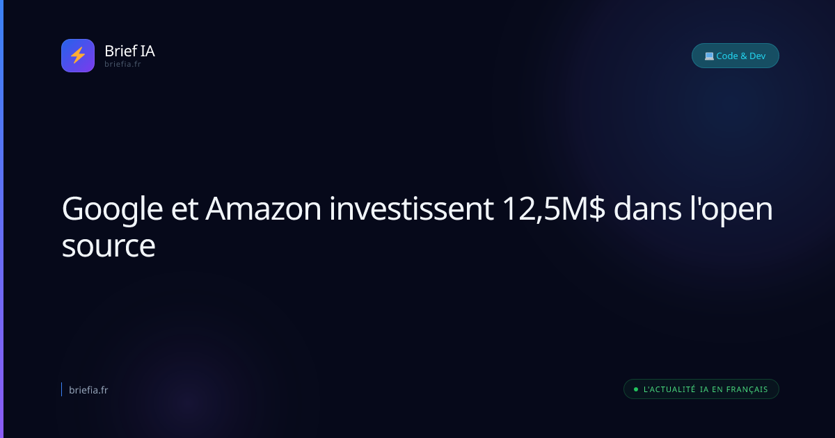 Brief IA : Google et Amazon investissent 12,5M$ dans l'open source