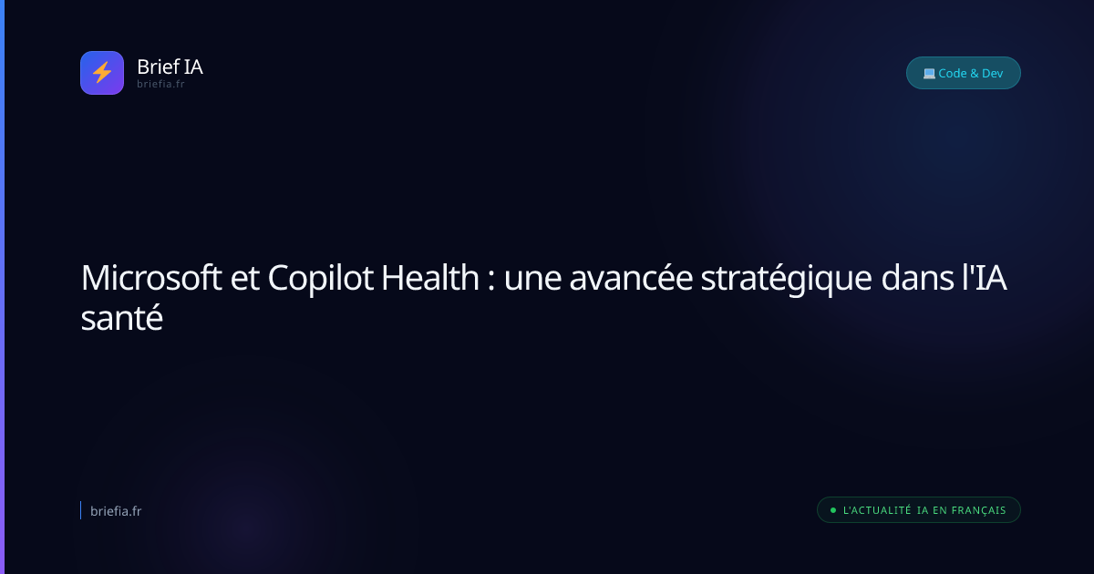 Brief IA : Microsoft et Copilot Health : une avancée stratégique dans l'IA santé
