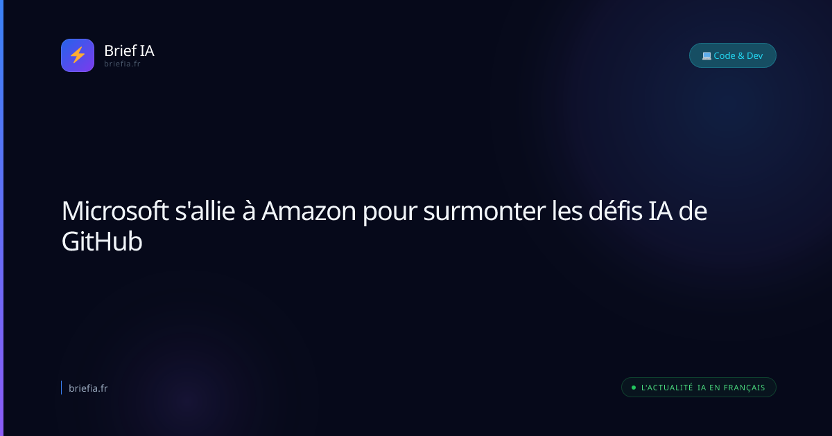 Brief IA : Microsoft s'allie à Amazon pour surmonter les défis IA de GitHub