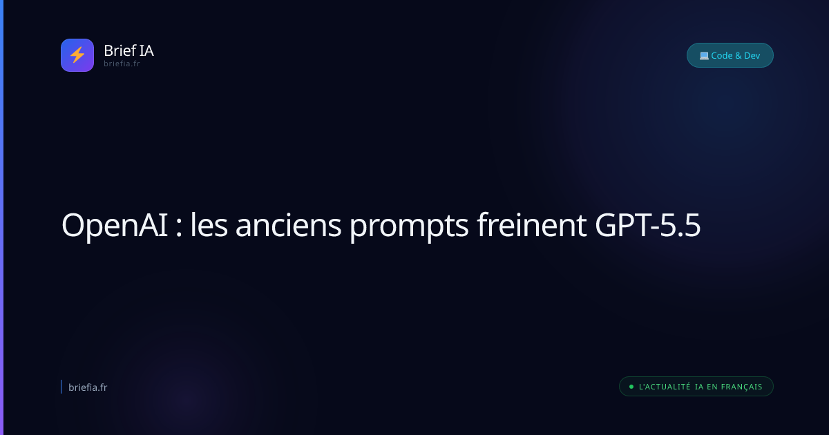Brief IA : OpenAI : les anciens prompts freinent GPT-5.5