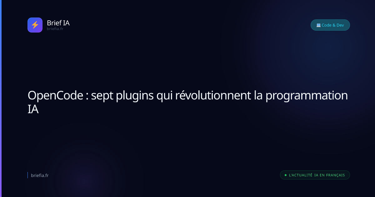 Brief IA : OpenCode : sept plugins qui révolutionnent la programmation IA