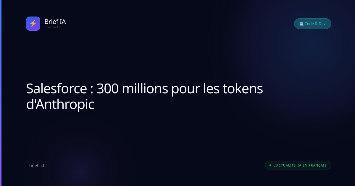 Brief IA : Salesforce : 300 millions pour les tokens d'Anthropic