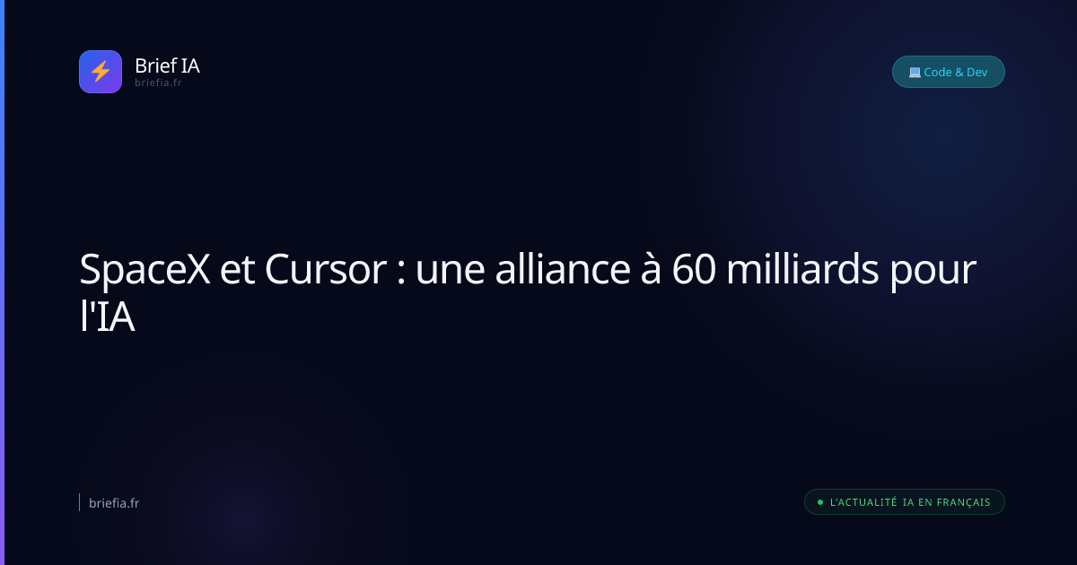 Brief IA : SpaceX et Cursor : une alliance à 60 milliards pour l'IA