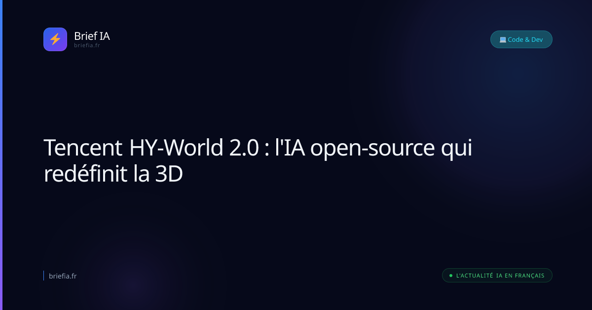 Brief IA : Tencent HY-World 2.0 : l'IA open-source qui redéfinit la 3D