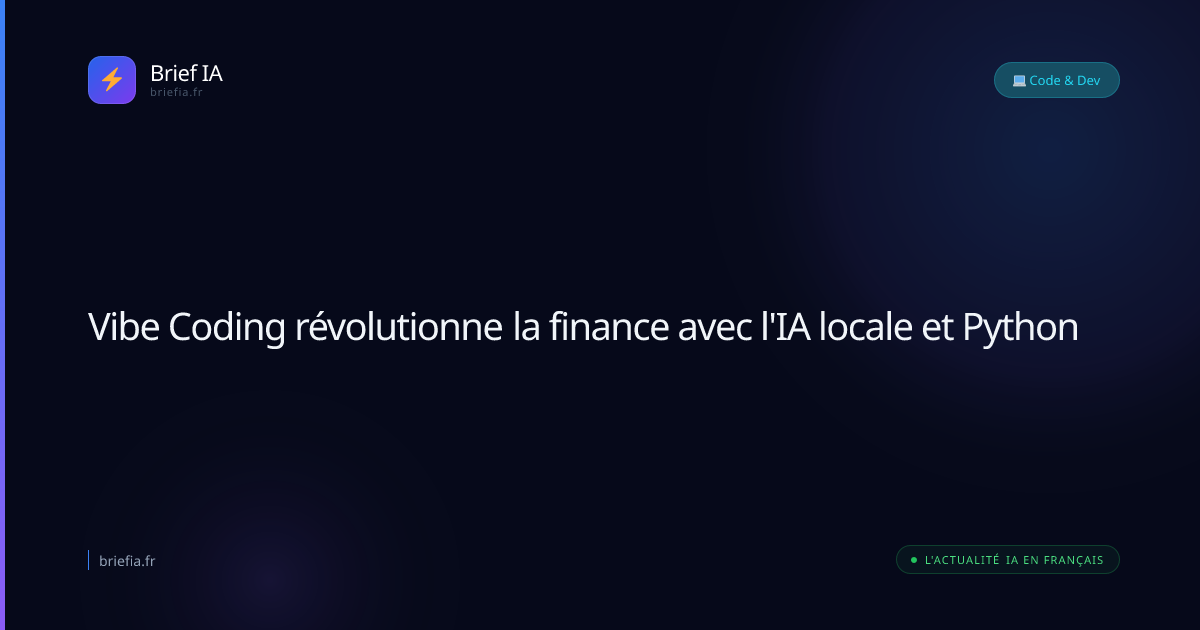 Brief IA : Vibe Coding révolutionne la finance avec l'IA locale et Python