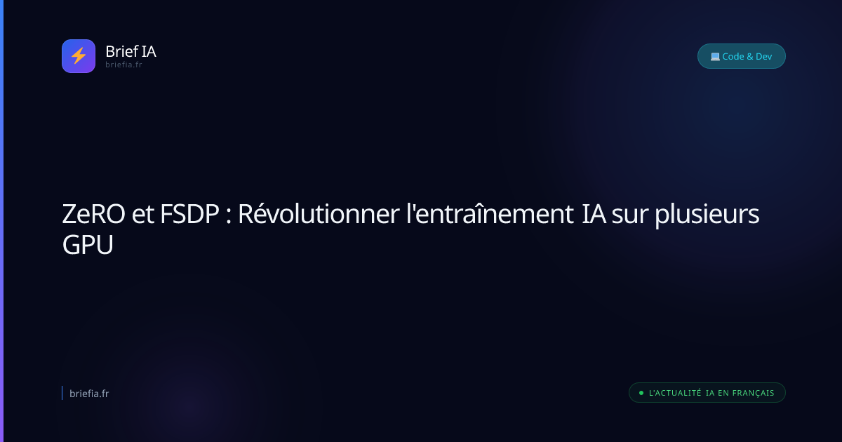 Brief IA : ZeRO et FSDP : Révolutionner l'entraînement IA sur plusieurs GPU