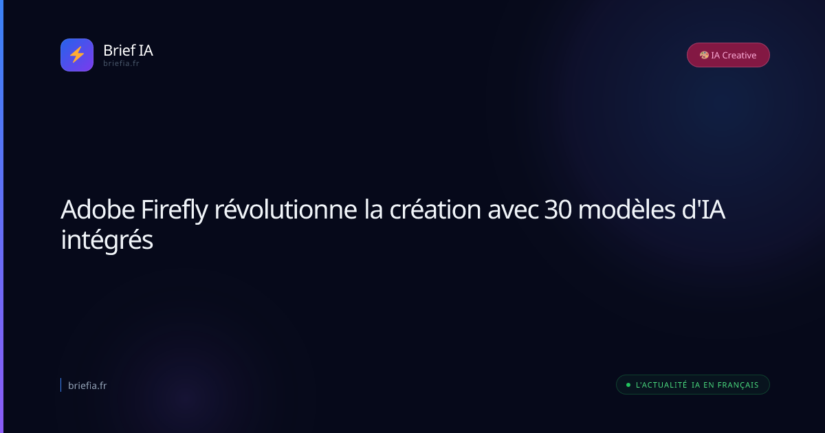 Brief IA : Adobe Firefly révolutionne la création avec 30 modèles d'IA intégrés