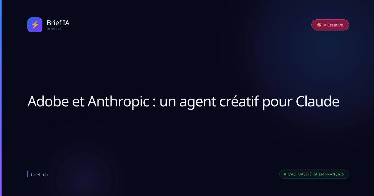 Brief IA : Adobe et Anthropic : un agent créatif pour Claude