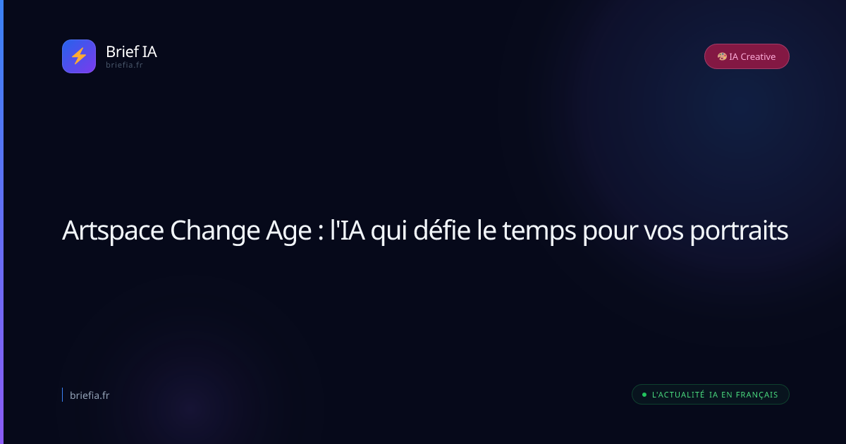Brief IA : Artspace Change Age : l'IA qui défie le temps pour vos portraits